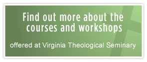 Find out more about the courses and workships offered at Virginia Theological Seminary